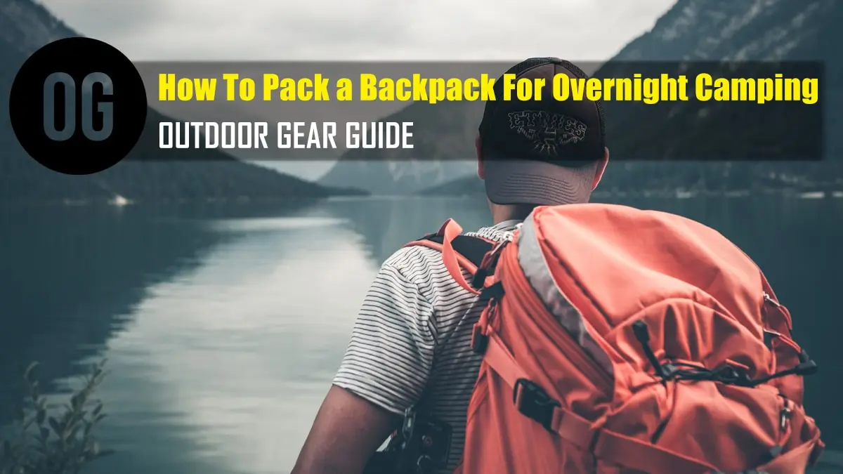 10 Critical Points on How To Pack a Backpack For Overnight Camping